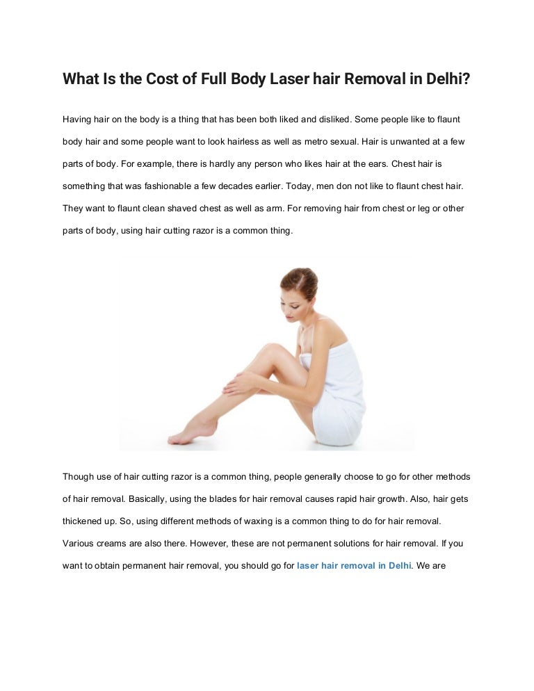 What is the cost of full body laser hair removal in delhi What is the cost of full body laser hair removal in delhi