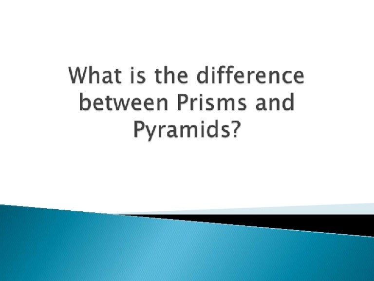 What is the difference between prisms and pyramids