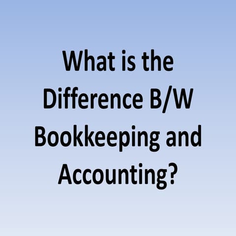 What is The Difference Between Bookkeeping and Accounting? | PPTX