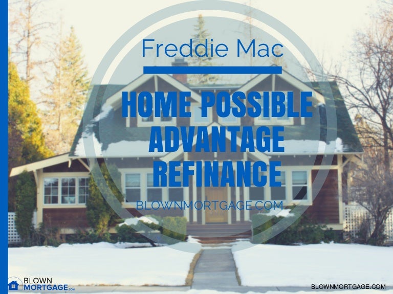 What Is The Freddie Mac Home Possible Advantage Refinance Blown Mor…
