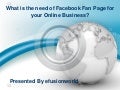 What is the need of facebook fan page