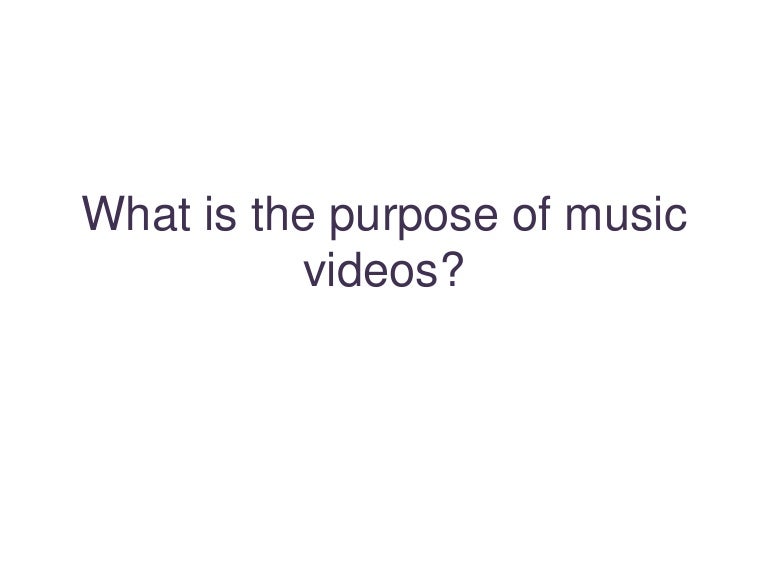 What is the purpose of music videos?