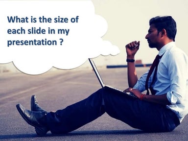 What is the size of each slide in my presentation ?
