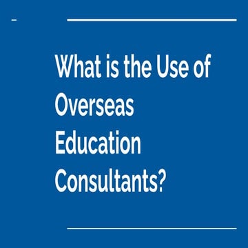What is the Use of Overseas Education Consultants_.pdf