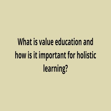 What is value education and how is it important for holistic learning.pptx