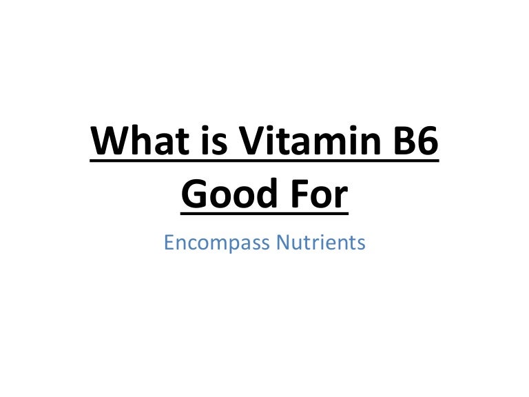 What is Vitamin B6 Good For