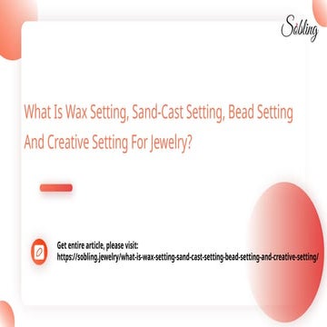 What Is Wax Setting, Sand-Cast Setting, Bead Setting And Creative Setting For Jewelry_.pptx