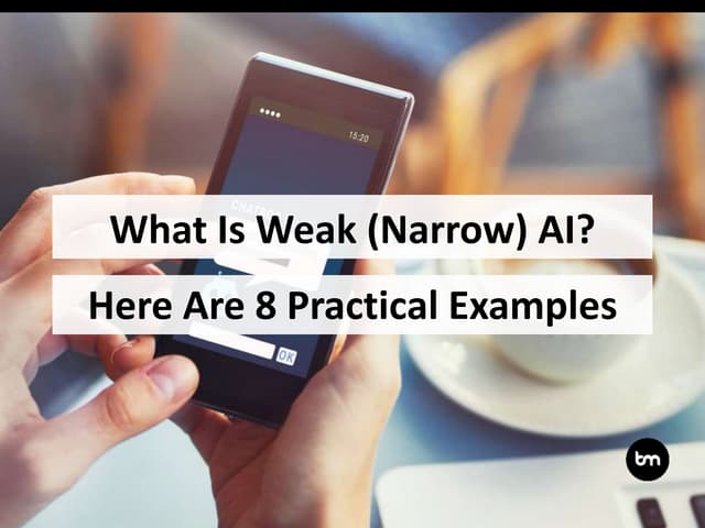 What is Weak (Narrow) AI? Here Are 8 Practical Examples 