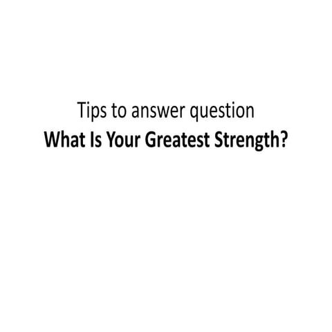 What is your greatest strength?