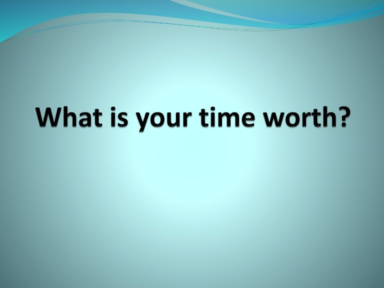 What is your time worth?