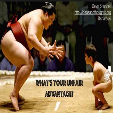 What's Your Unfair Advantage?