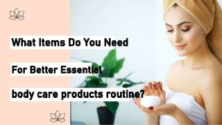 Essential products for the routine body care