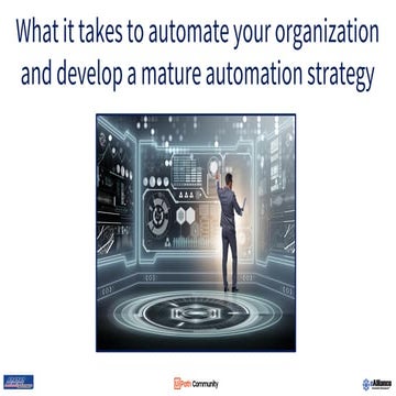 What it Takes to Automate Your Organization and Develop a Mature Automation S...