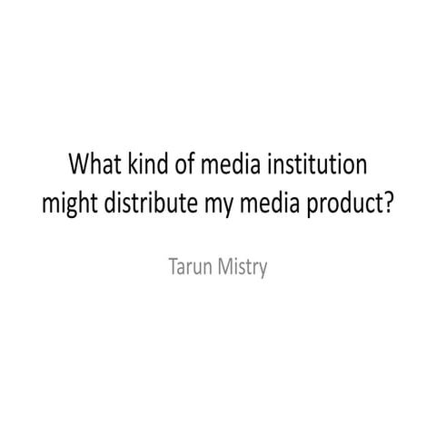 What kind of media institution might distribute my