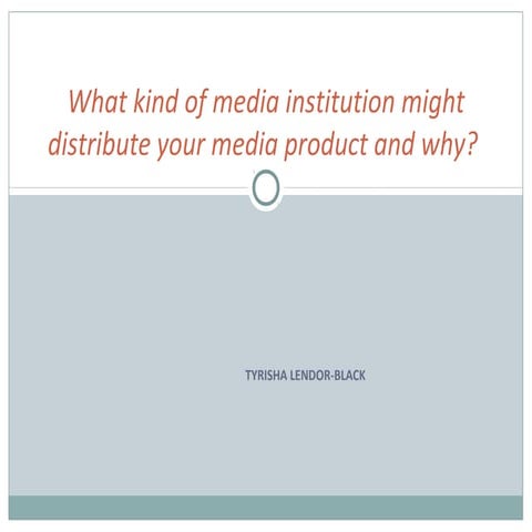 What kind of media institution might distribute your