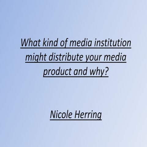 What kind of media institution might distribute your