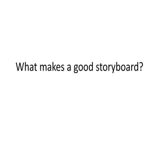 What makes a good storyboard 