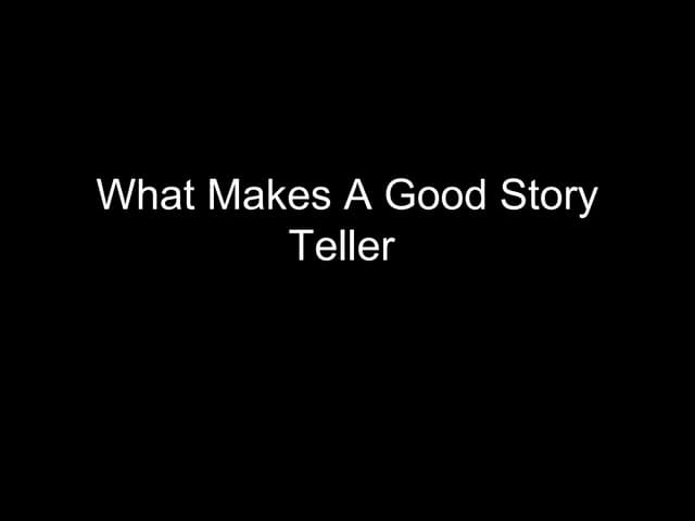 What makes a good story teller