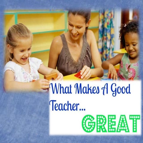 What Makes GOOD Teacher GREAT ????