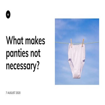 What makes Panties not necessary?
