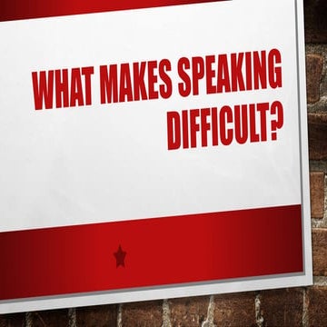 What makes speaking difficult