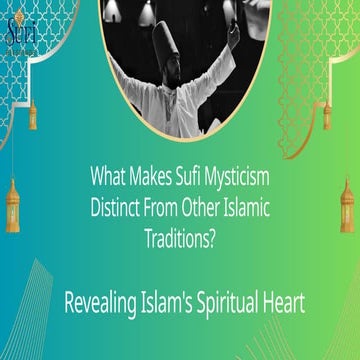 What Makes Sufi Mysticism Distinct From Other Islamic Traditions.pptx