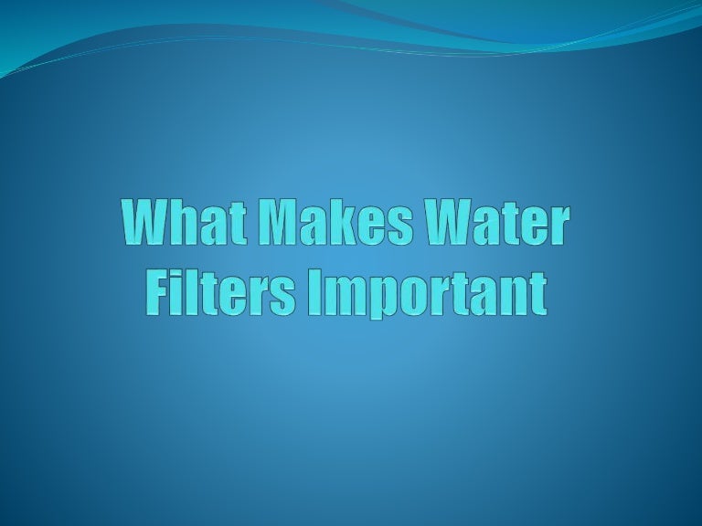 What Makes Water Filters Important