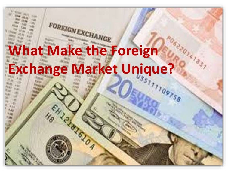 What Make The Foreign Exchange Market Unique 
