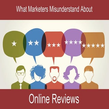 What marketers misunderstand about online reviews 