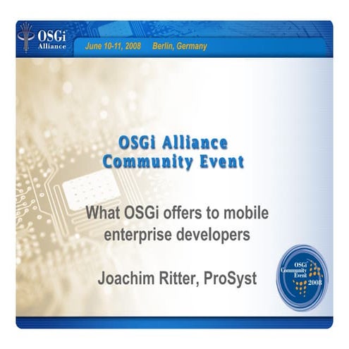 What OSGi technology offers to mobile enterprise developers - Jo Ritter, ProSyst