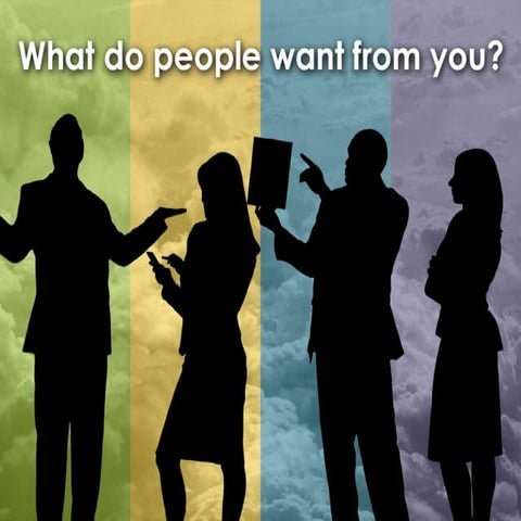 What people want from you