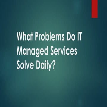 What Problems Do IT Managed Services Solve Daily ? .pptx