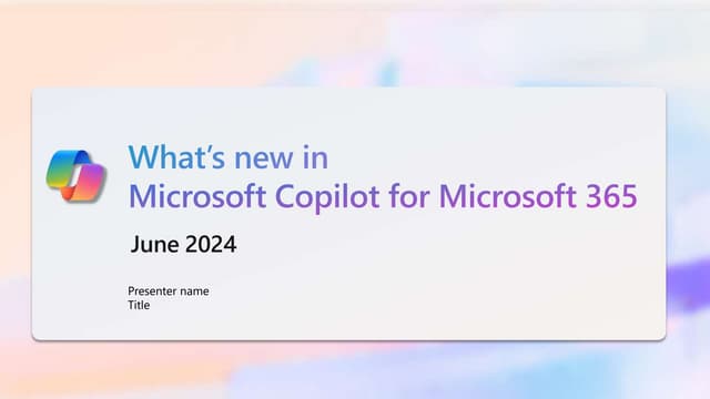 What's New in Copilot for Microsoft 365 June 2024.pptx