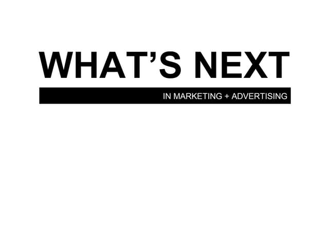 Whats next in marketing advertising