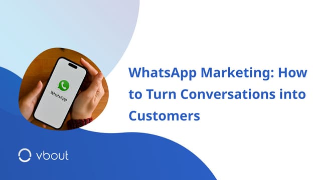 WhatsApp Marketing: How to Turn Conversations into Customers