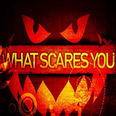 What Scares You