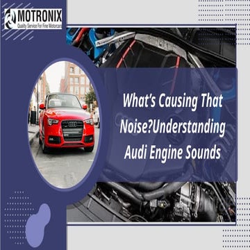 What’s Causing That Noise Understanding Audi Engine Sounds