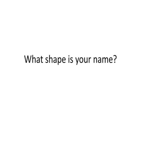 What shape is your name