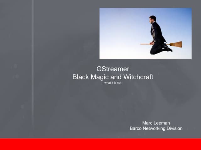 What's inside 09 2013: gstreamer: black magic and witchcraft