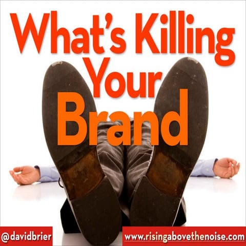 What's killing your brand? (And how to kill it before it kills you.) by David...