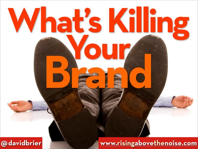 What's killing your brand? (And how to kill it before it kills you.) by David...