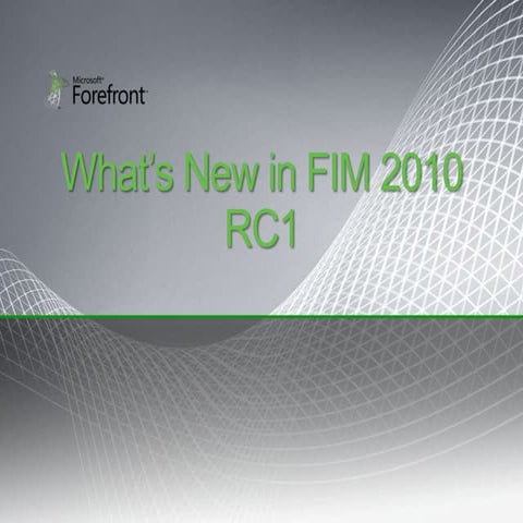 Microsoft Forefront - What’s New in FIM 2010 RC1 Presentation