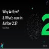 Why Airflow? & What's new in Airflow 2.3?