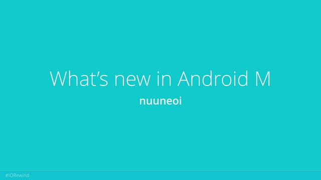 I/O Rewind 215: What's new in Android