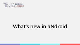 What’s new in aNdroid [Google I/O Extended Bangkok 2016]