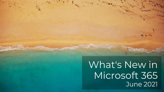 What's new in Microsoft 365 June 2021