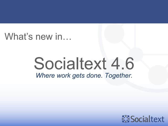 What's New In Socialtext 4.6