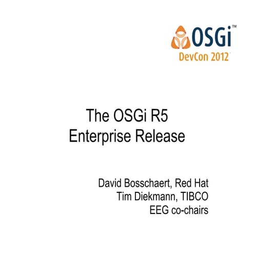 What's new in the OSGi Enterprise Release 5.0 - David Bosschaert and Tim Diek...