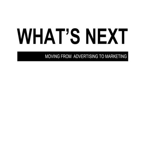 Whats Next in Advertising - from advertising to marketing