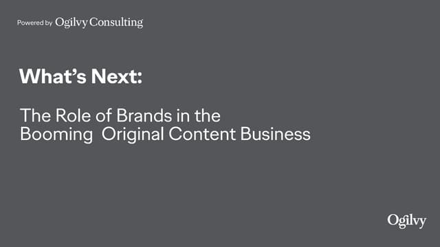 What's Next: The Role of Brands in the Booming Original Content Business
